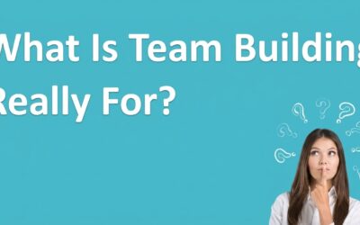 What Is Team Building Really For?